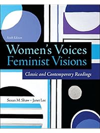 Women's Voices, Feminist Visions: Classic and Contemporary Readings