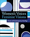 Women's Voices, Feminist Visions: Classic and Contemporary Readings