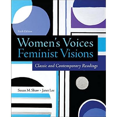 Womens Voices, Feminist Visions: Classic and Contemporary Readings 6th Edition