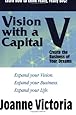 Vision with a Capital V: Create the Business of Your Dreams