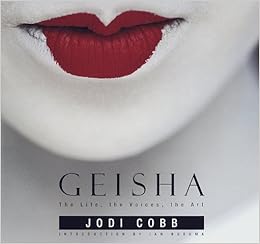 Geisha: The Life, the Voices, the Art Geisha: The Life, the Voices, the Art