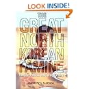The Great North Korean Famine: Famine, Politics, and Foreign Policy