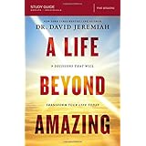 A Life Beyond Amazing Study Guide: 9 Decisions That Will Transform Your Life Today