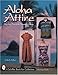 Aloha Attire: Hawaiian Dress in the Twentieth Century (Schiffer Book for Collectors with Price Guide by