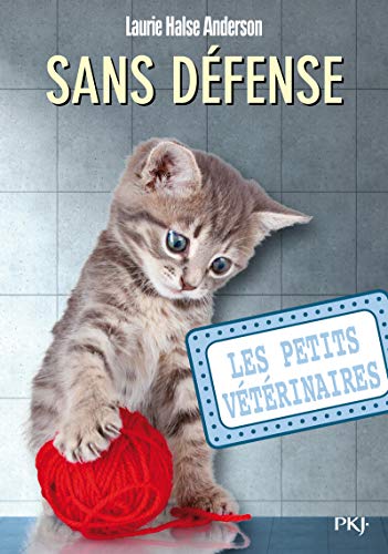 Les Petits Vétérinaires, Tome 14 : Sans défense by Laurie Halse Anderson