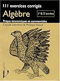 Image de AlgÃ¨bre: 1re & 2e annÃ©e, 111 exercices corrigÃ©s ; PrÃ©pas Ã©conomiques et commerciales