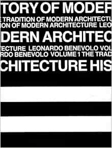 History Of Modern Architecture Vol 1 The Tradition Of Modern Architecture Benevolo Leonardo 9780262520447 Amazon Com Books