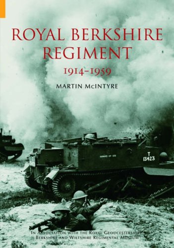 The Royal Berkshire Regiment 1914-1959 by Martin McIntyre