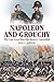 Napoleon and Grouchy: The Last Great Waterloo Mystery Unravelled by Paul L Dawson