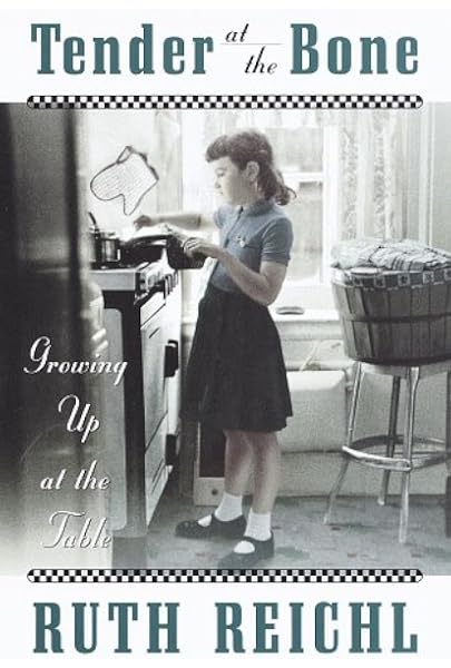 Tender At The Bone Growing Up At The Table Reichl Ruth Amazon Sg Books