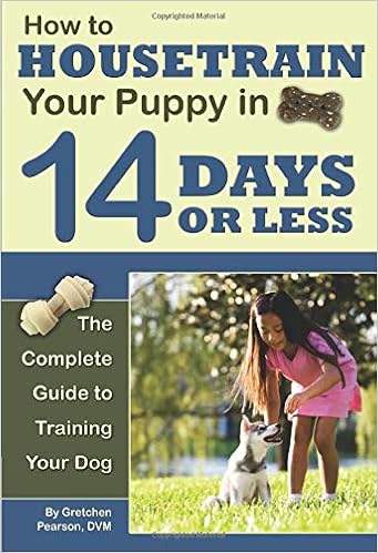 How To Housetrain Your Puppy In 14 Days Or Less The Complete Guide To Training Your Dog Pearson Gretchen 9781601385949 Amazon Com Books