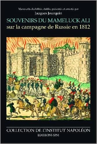Souvenirs Du Mameluck Ali Sur La Campagne De Russie En 1812 Institut Napoleon N 7 French Edition 9782901952961 Amazon Com Books