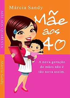 Livro Mãe aos 40: A nova geração de mães não é tão nova assim.