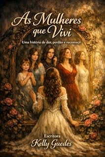 Livro AS MULHERES QUE VIVI: UMA HISTORIA DE DOR, PERDÃO E RECOMEÇO