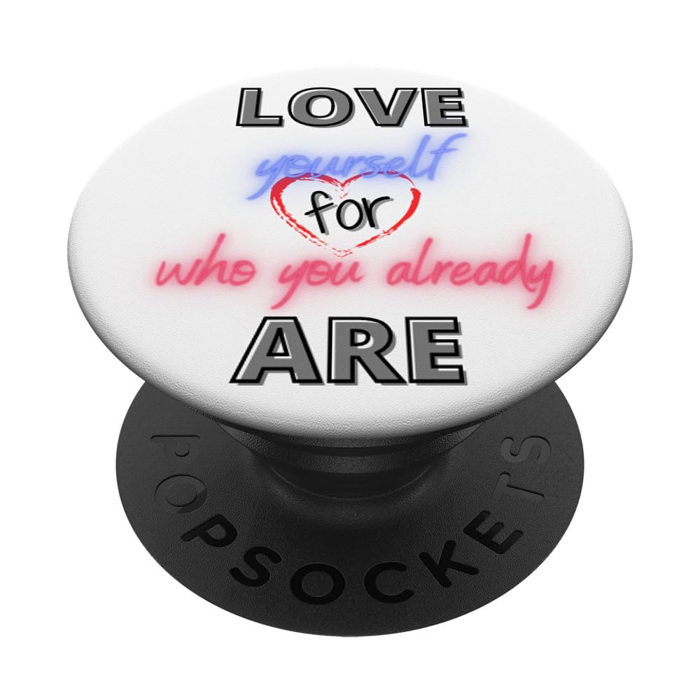 Love Yourself For Who You Already Are PopSockets Swappable PopGrip