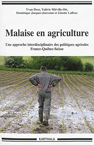 Malaise en agriculture. Une approche interdisciplinaire des politiques agricoles France-Québec-Suis by (Paperback)