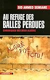 Au refuge des balles perdues : Chroniques des deux Algérie by