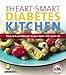 The Heart-Smart Diabetes Kitchen: Fresh, Fast, and Flavorful Recipes Made with Canola Oil by 