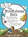 The Mindfulness Skills Activity Book for Children by Mitch Abblett, Christopher Willard