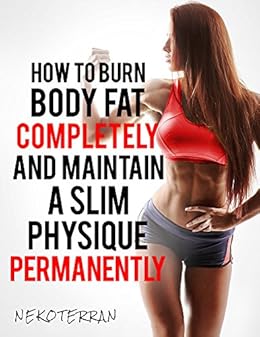 Weight Loss: How to Burn Body Fat Completely and Maintain a Slim Physique Permanently by [Nekoterran]