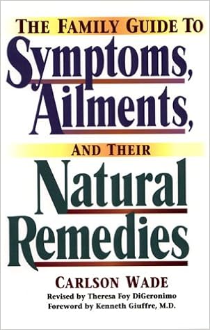 The Family Guide to Symptoms, Ailments, and Their Natural Remedies, by Carlson Wade The Family Guide to Symptoms, Ailments, and Their Natural Remedies, by Carlson Wade