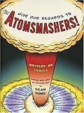 Give Our Regards to the Atomsmashers!: Writers on Comics by 