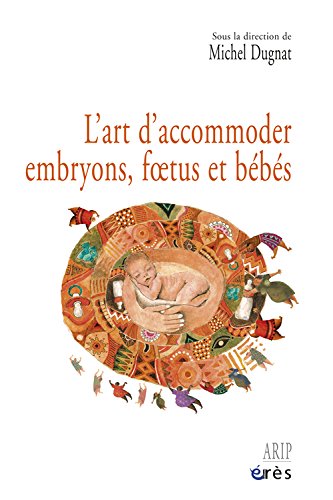 L' art d'accommoder embryons, foetus et bébés