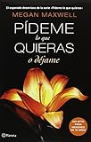 Pídeme lo que quieras o déjame (Pideme Lo Que Quieras) (Spanish Edition)
