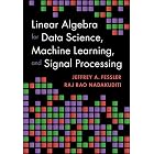 Linear Algebra for Data Science, Machine Learning, and Signal Processing