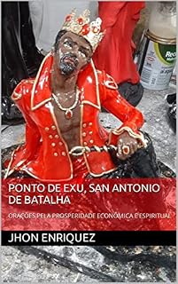 PONTO DE EXU, SAN ANTONIO DE BATALHA : ORAÇÕES PELA PROSPERIDADE ECONÔMICA E ESPIRITUAL