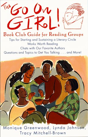 Go On Girl!: Works Worth Reading, Chats With Our Favorite Authors, Tips For Starting and Sustaining a Literary Circle, Questions and Topics to Get You Talking...and More!