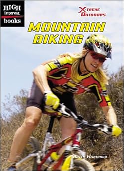 Mountain Biking (High Interest Books: X-Treme Outdoors), by Aileen Weintraub Mountain Biking (High Interest Books: X-Treme Outdoors), by Aileen Weintraub