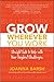 Grow Wherever You Work: Straight Talk to Help with Your Toughest Challenges - Book by Joanna Barsh