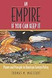 An Empire If You Can Keep It: Power and Principle in American Foreign Policy