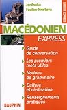 Macédonien express guide de conversation, les premiers mots utiles, renseignements pratiques, civilisations, notions de grammaire (LANGUES EXPRESS) by 