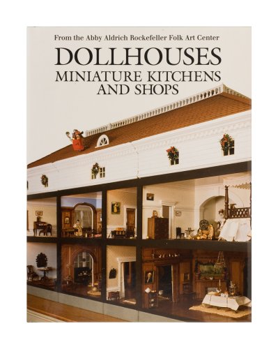 Dollhouses, Miniature Kitchens, and Shops from the Abby Aldrich Rockefeller Folk Art Center by