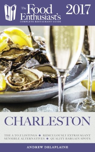 Download Charleston - 2017 (The Food Enthusiast's Complete Restaurant Guide)