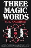 Three Magic Words: The Key to Power, Peace and Plenty by U. S. Andersen