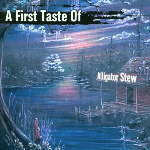 Alligator Stew - A First Taste Of Alligator Stew By Alligator Stew (2001-06-18) - Zortam Music