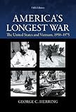 America's Longest War: The United States and Vietnam, 1950-1975
