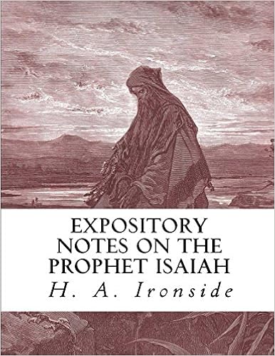 Expository Notes on the Prophet Isaiah (Ironside Commentary Series), by H. A. Ironside Expository Notes on the Prophet Isaiah (Ironside Commentary Series), by H. A. Ironside