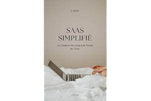 SaaS Simplifié-La Création No Code à la Portée de Tous-2024 : Démystifier la Création No Code pour Tous en 2024 (French Editi