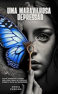 Livro Uma Maravilhosa Depressão: Entre sombras e cores: Uma coletânea de poesias sobre a cura da depressão