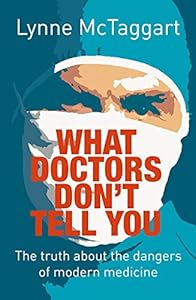 What Doctors Don't Tell You: The Truth about the Dangers of Modern Medicine