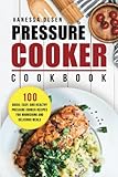 Pressure Cooker Cookbook: 100 Quick, Easy, and Healthy Pressure Cooker Recipes for Nourishing and Delicious Meals (Pressure Cooker Recipes, Pressure Cooker) (Volume 1)
