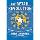The Retail Revolution: How Wal-Mart Created a Brave New World of Business