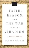 Faith, Reason, and the War Against Jihadism: A Call to Action