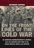 On the Front Lines of the Cold War: An American Correspondent's Journal from the Chinese Civil War t by 