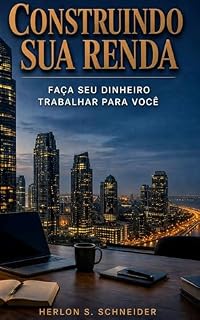 Livro Construindo Sua Renda: Faça Seu Dinheiro Trabalhar Para Você