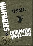 USMC Uniforms & Equipment 1941-1945 by